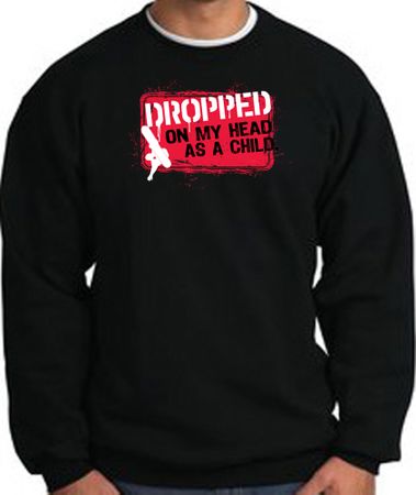 Funny Sweatshirt - Dropped On My Head As A Child Black Sweat Shirt