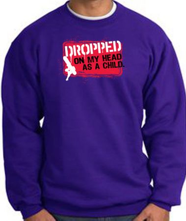 Funny Sweatshirt - Dropped On My Head As A Child Purple Sweat Shirt