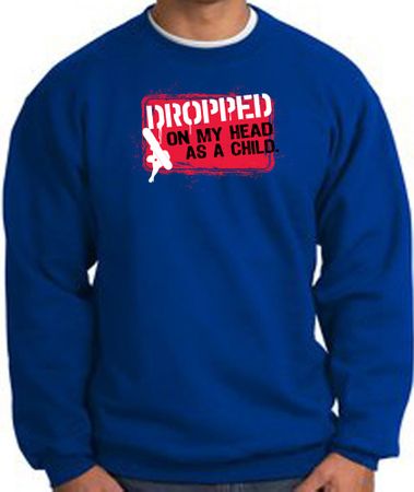 Funny Sweatshirt - Dropped On My Head As A Child Royal Sweat Shirt