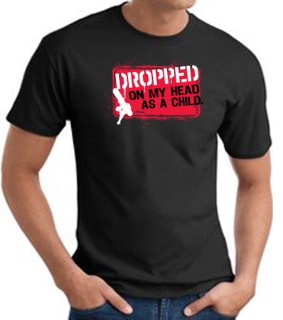 Funny T-Shirt - Dropped On My Head As A Child Adult Black Tee Shirt