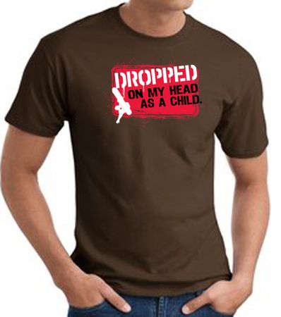 Funny T-Shirt - Dropped On My Head As A Child Adult Brown Tee Shirt