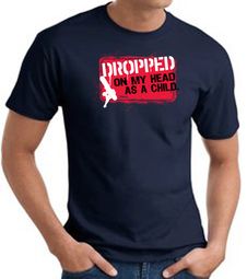 Funny T-Shirt - Dropped On My Head As A Child Adult Navy Tee Shirt Funny T-Shirt - Dropped On My Head As A Child Adult Navy Tee Shirt