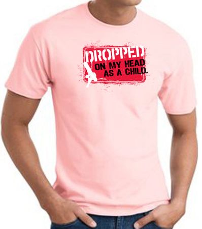Funny T-Shirt - Dropped On My Head As A Child Adult Pink Tee Shirt