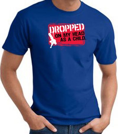 Funny T-Shirt - Dropped On My Head As A Child Adult Royal Tee Shirt