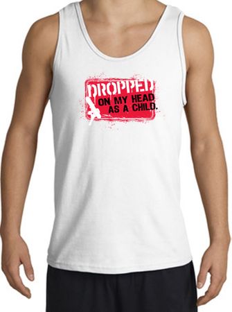 Funny Tank Top - Dropped On My Head As A Child Adult White Tanktop