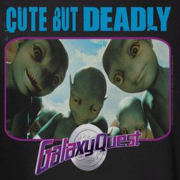 Galaxy Quest Cute But Deadly Shirts
