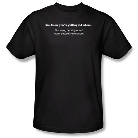 Getting Old Shirt Enjoy Hearing Others Operations Black Tee T-shirt