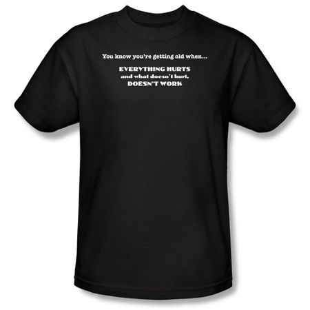 Getting Old Shirt Everything Hurts Doesn't Hurt Doesn't Work Black Tee