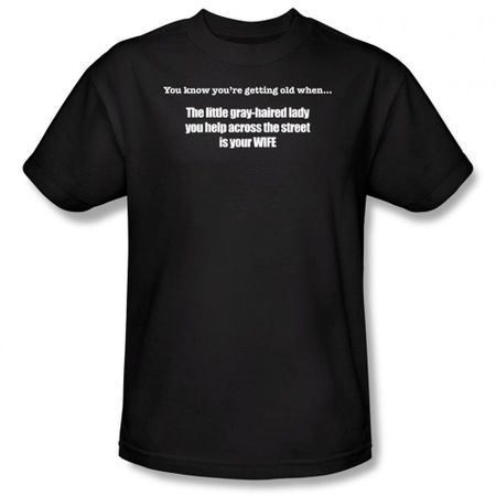 Getting Old Shirt Gray Haired Lady is Your Wife Black Tee T-shirt