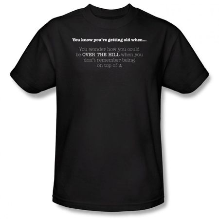 Getting Old Shirt Over The Hill Don't Remember Being On Top Black Tee