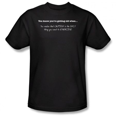Getting Old T-Shirt Caution Only Thing You Want To Exercise Black Tee