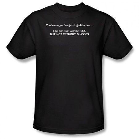 Getting Old T-shirt Live Without Sex But Not Without Glasses Black Tee
