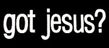 Got Jesus T-shirt - Adult Christian Tee Shirt (white ink)