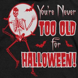Halloween Never Too Old Shirts
