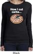 How I Cut Carbs Ladies Long Sleeve Shirt