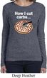 How I Cut Carbs Ladies Long Sleeve Shirt