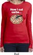 How I Cut Carbs Ladies Long Sleeve Shirt