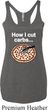 How I Cut Carbs Ladies Tri Blend Racerback Tank Top