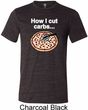 How I Cut Carbs Mens Tri Blend Crewneck Shirt