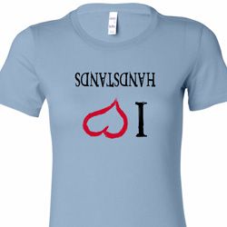 I Love Handstands Upside Down Ladies Shirts