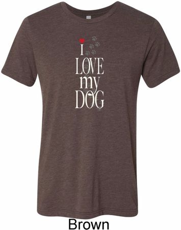 I Love My Dog Mens Tri Blend Crewneck Shirt