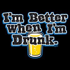 I'm Better When I'm Drunk! Funny T-shirt
