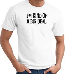 I'm Kind of a Big Deal BLACK Funny Adult T-Shirt - White
