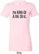 I'm Kind Of A Big Deal Black Print Ladies Longer Length Shirt