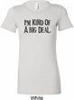 I'm Kind Of A Big Deal Black Print Ladies Longer Length Shirt