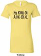 I'm Kind Of A Big Deal Black Print Ladies Longer Length Shirt