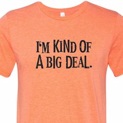 I'm Kind Of A Big Deal Black Print Mens Tri Blend Crewneck Shirt