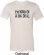 I'm Kind Of A Big Deal Black Print Mens Tri Blend Crewneck Shirt