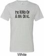 I'm Kind Of A Big Deal Black Print Mens Tri Blend Crewneck Shirt