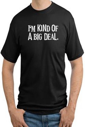 I'm Kind of a BIG DEAL Funny Adult T-shirt - TALL Sizes