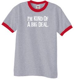 I'm Kind of a Big Deal Funny Ringer T-Shirts