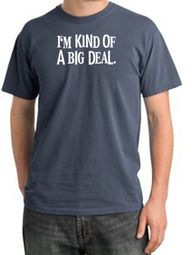 I'm Kind of a Big Deal Shirt White Print Pigment Dyed Scotland Blue I'm Kind of a Big Deal Shirt White Print Pigment Dyed Scotland Blue