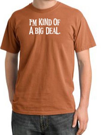 I'm Kind of a Big Deal Shirt White Print Pigment Dyed Tee Burnt Orange