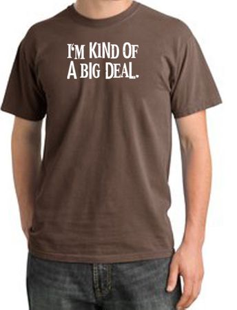 I'm Kind of a Big Deal Shirt White Print Pigment Dyed Tee Chestnut