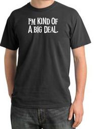 I'm Kind of a Big Deal Shirt White Print Pigment Dyed Tee Dark Smoke I'm Kind of a Big Deal Shirt White Print Pigment Dyed Tee Dark Smoke