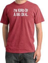 I'm Kind of a Big Deal Shirt White Print Pigment Dyed Tee Dashing Red I'm Kind of a Big Deal Shirt White Print Pigment Dyed Tee Dashing Red