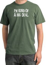 I'm Kind of a Big Deal Shirt White Print Pigment Dyed Tee Olive I'm Kind of a Big Deal Shirt White Print Pigment Dyed Tee Olive
