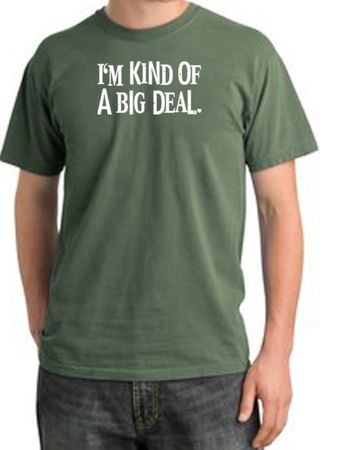 I'm Kind of a Big Deal Shirt White Print Pigment Dyed Tee Olive