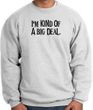 I'm Kind of a Big Deal Sweatshirt Black Print Sweatshirt Ash