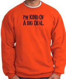 I'm Kind of a Big Deal Sweatshirt Black Print Sweatshirt Orange
