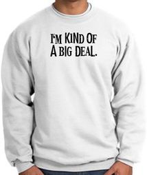 I'm Kind of a Big Deal Sweatshirt Black Print Sweatshirt White