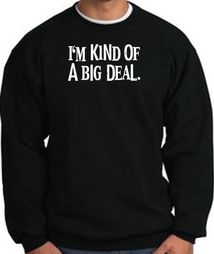 I'm Kind of a Big Deal Sweatshirt White Print Sweatshirt Black I'm Kind of a Big Deal Sweatshirt White Print Sweatshirt Black