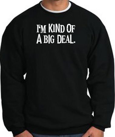 I'm Kind of a Big Deal Sweatshirt White Print Sweatshirt Black