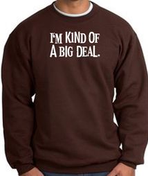 I'm Kind of a Big Deal Sweatshirt White Print Sweatshirt Brown I'm Kind of a Big Deal Sweatshirt White Print Sweatshirt Brown