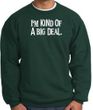 I'm Kind of a Big Deal Sweatshirt White Print Sweatshirt Forest Green