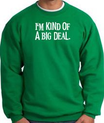 I'm Kind of a Big Deal Sweatshirt White Print Sweatshirt Kelly Green I'm Kind of a Big Deal Sweatshirt White Print Sweatshirt Kelly Green